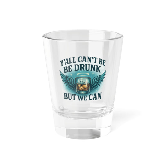 Playful Shot Glass for Party Lovers, Y'all Can't Be Drunk, Fun Barware, Funny Gift for Adults, Cheers to Friendship, Cocktail Enthusiasts