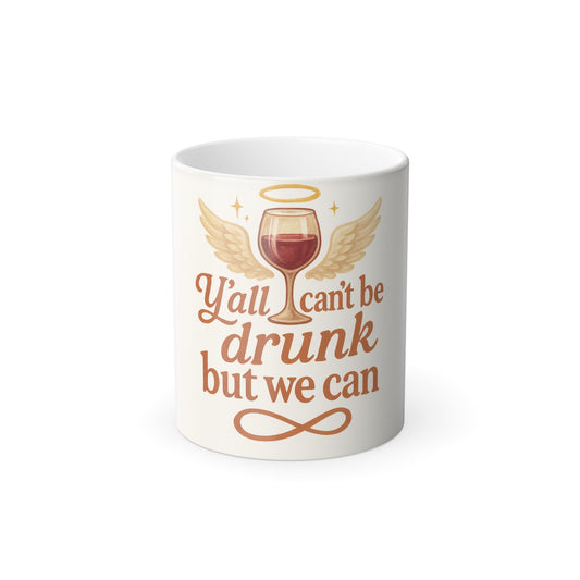 "Yall cant be drunk but we can" Femanine Color Morphing Mug, 11oz
