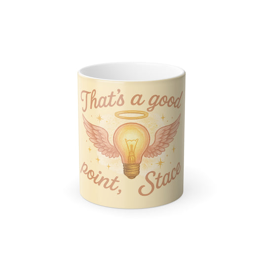 "Thats a good point Stace" Femanine Color Morphing Mug, 11oz