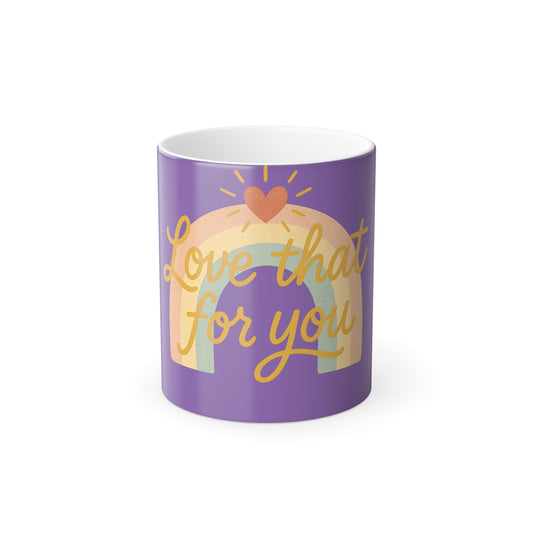 "Love that for you" Femanine Color Morphing Mug, 11oz