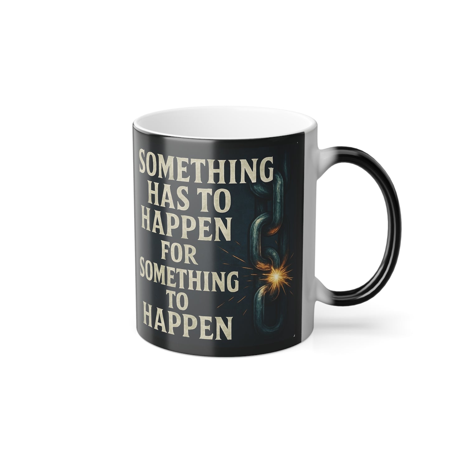 "Something has to happen" Masculine Color Morphing Mug, 11oz