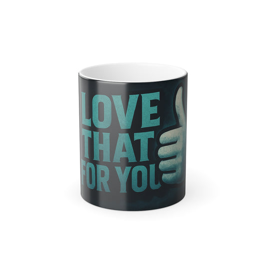 "Love that for you" Masculine Color Morphing Mug, 11oz