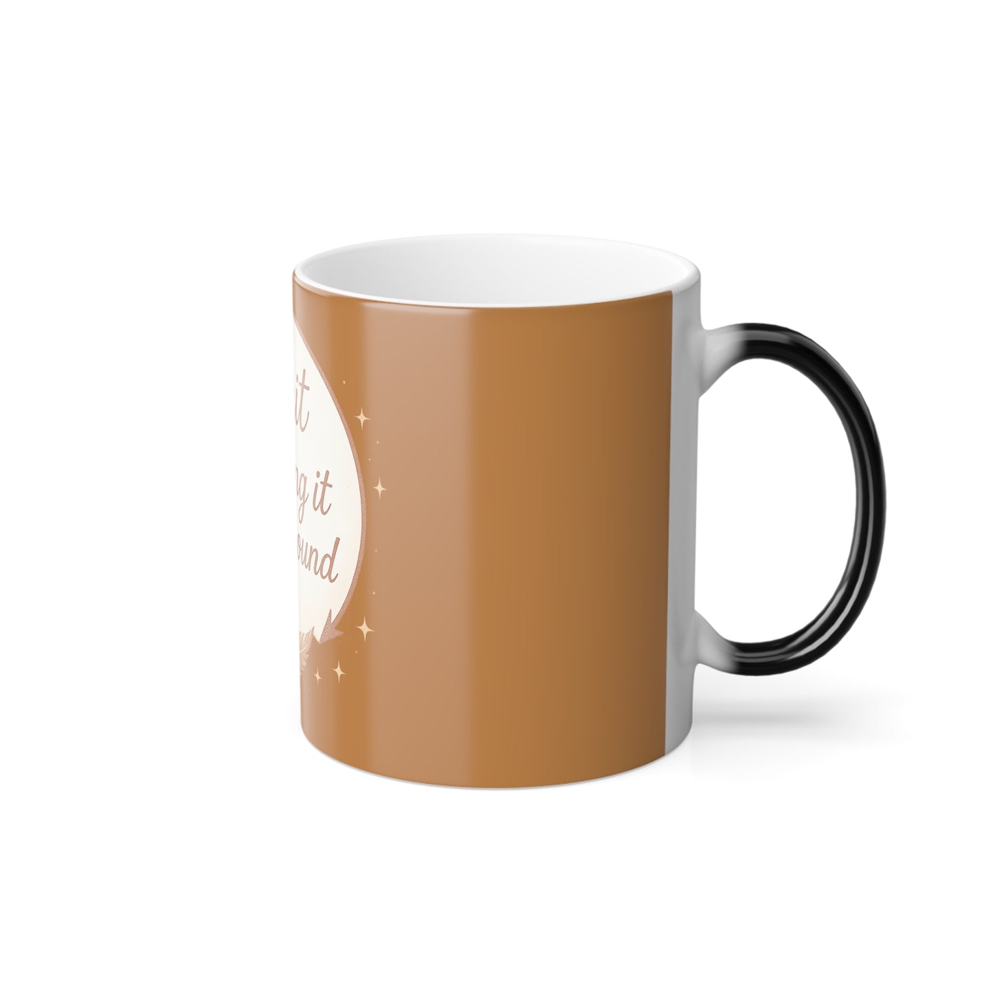 "Spirit will bring it back around" Femanine Color Morphing Mug, 11oz