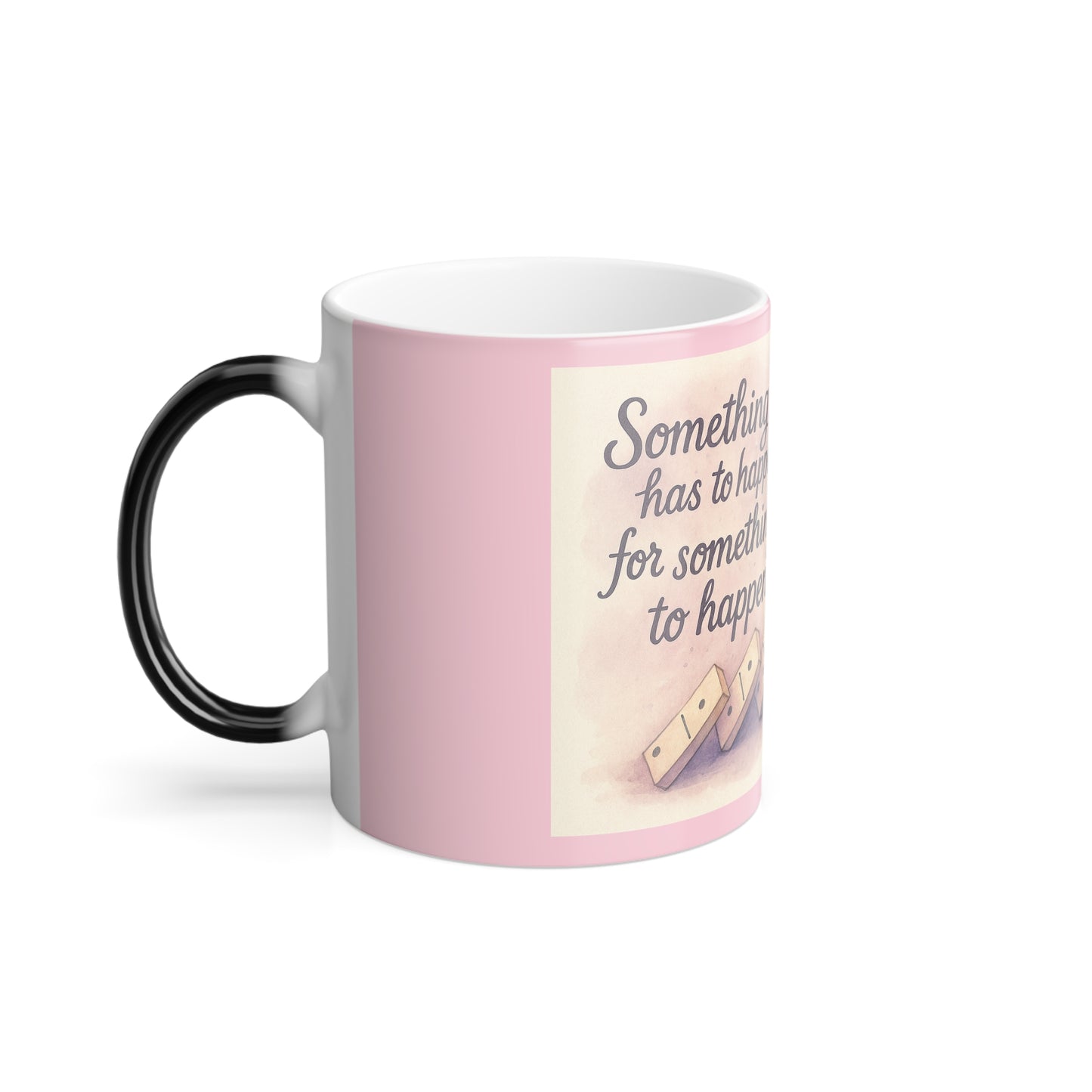 "Something has to happen" Femanine Color Morphing Mug, 11oz