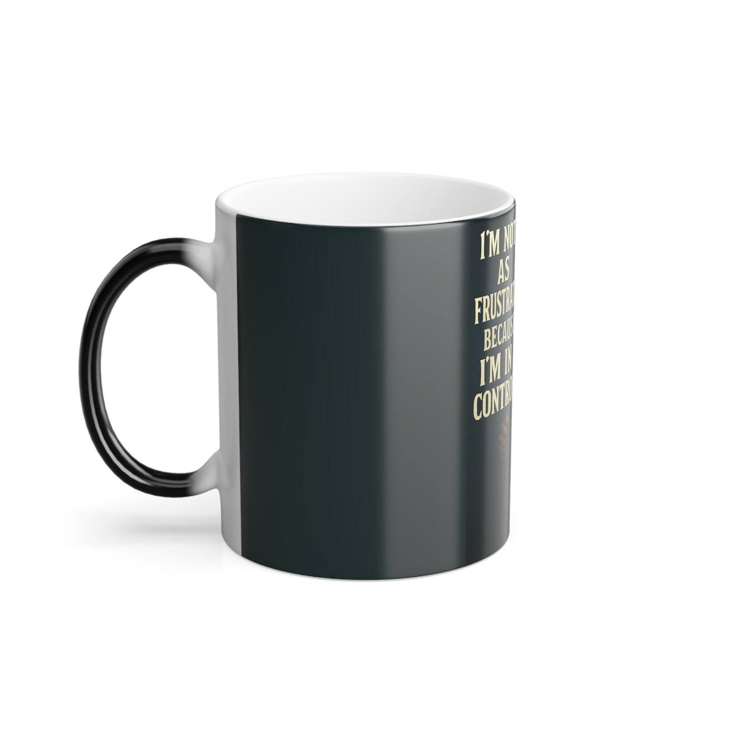 "I am not as frustrated because I am in control" Masculine Color Morphing Mug, 11oz