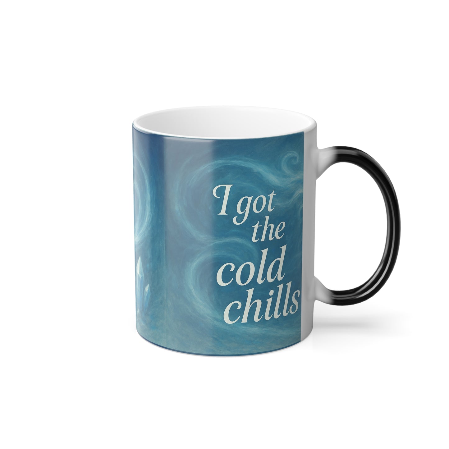 "I got the cold chills" Femanine Color Morphing Mug, 11oz