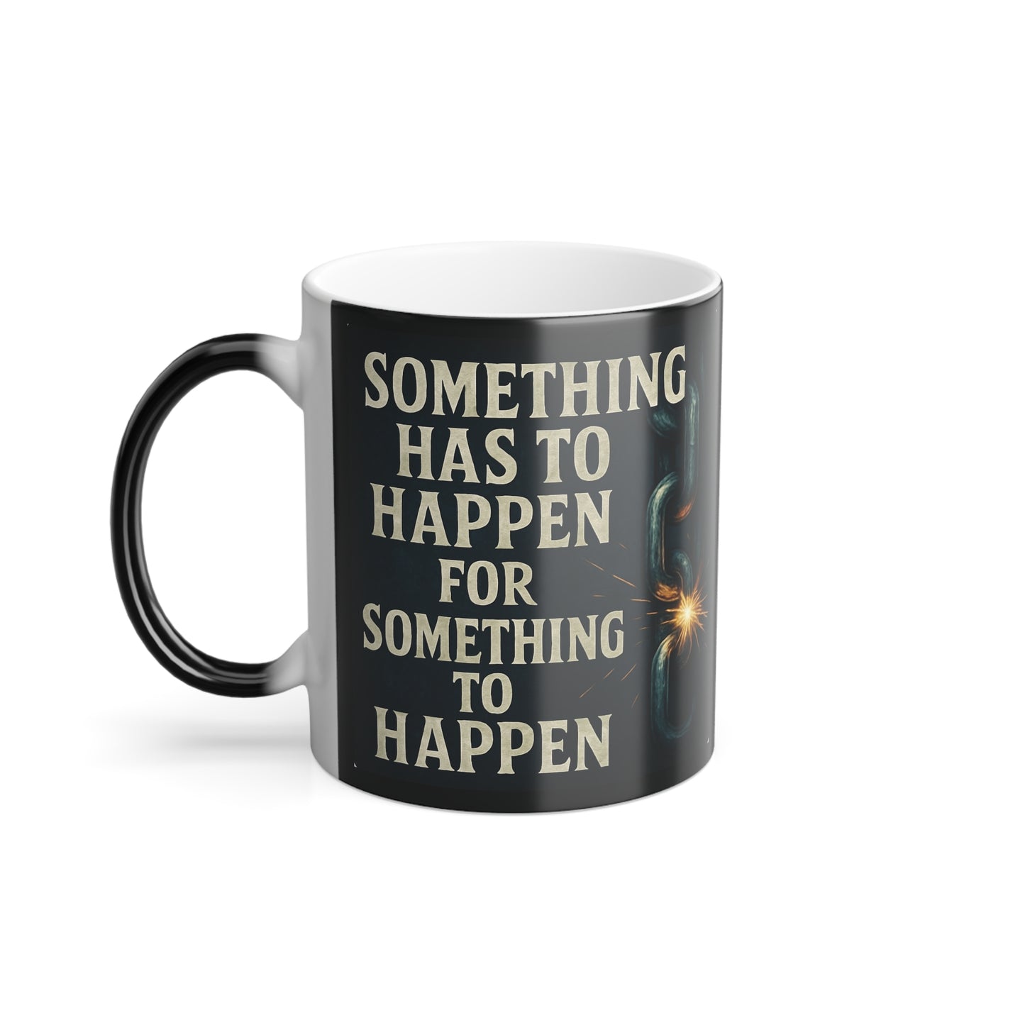 "Something has to happen" Masculine Color Morphing Mug, 11oz
