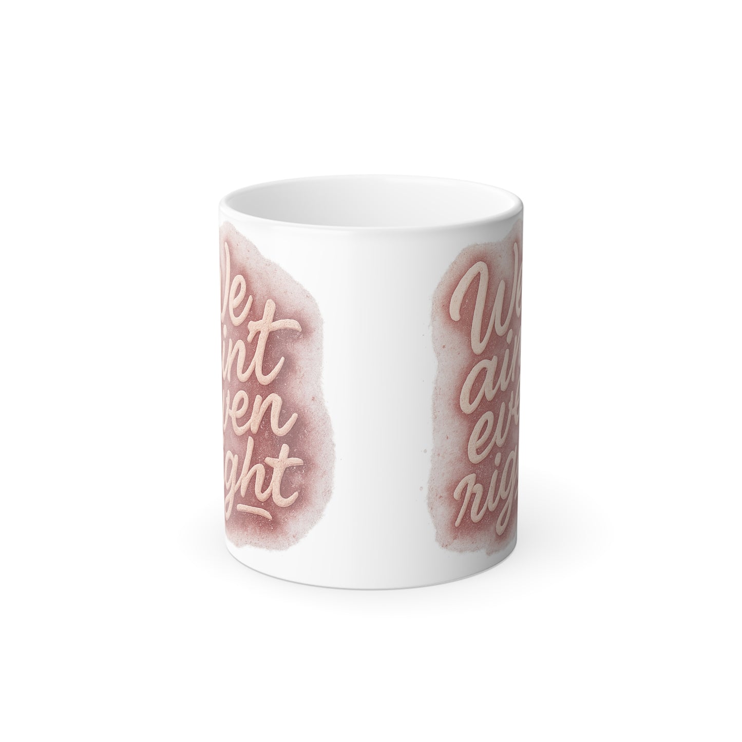 "We aint even right" Femanine Color Morphing Mug, 11oz